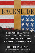 Backslide: Reclaiming a Faith and a Nation After the Christian Turn Against Democracy cover image