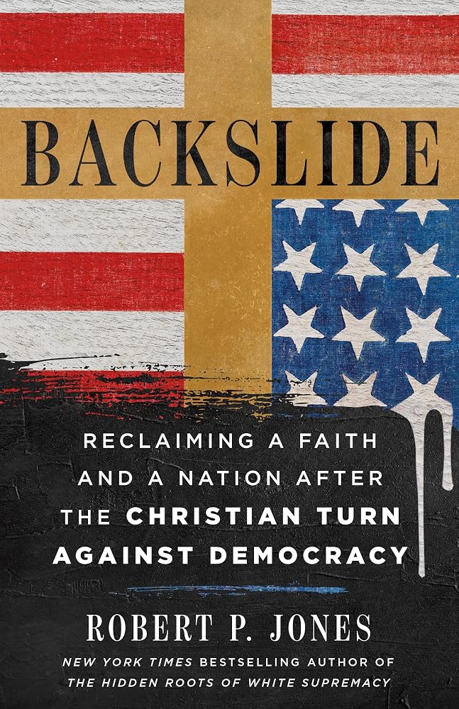 Backslide: Reclaiming a Faith and a Nation After the Christian Turn Against Democracy cover image