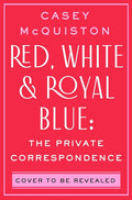 Red, White & Royal Blue: The Private Correspondence cover image