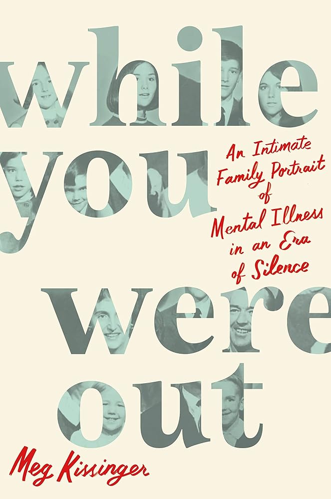 While You Were Out: An Intimate Family Portrait of Mental Illness in an Era of Silence cover image