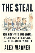 The Steal: Four Right-Wing Hard-Liners, One Republican Presidency, and the Raid on America's Courts cover image