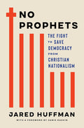 No Prophets: The Fight to Save Democracy from Christian Nationalism cover image