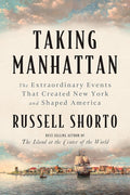 Taking Manhattan: The Extraordinary Events That Created New York and Shaped America cover image