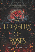 A Forgery of Roses: A Kirkus-Starred YA Fantasy of Romance and Gothic Mystery (Inkyard Press / Harlequin Teen) cover image