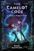 The Camelot Code: The Once and Future Geek (The Camelot Code, 1) cover image