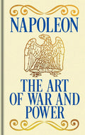 Napoleon's The Art of War and Power: Gilded Pocket Edition (Arcturus Ornate Classics) cover image