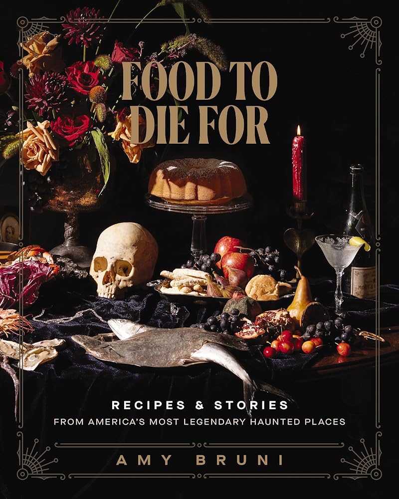 Food to Die For: Recipes and Stories from America's Most Legendary Haunted Places cover image