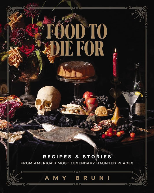 Food to Die For: Recipes and Stories from America's Most Legendary Haunted Places cover image