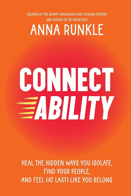 Connectability: Heal the Hidden Ways You Isolate, Find Your People, and Feel (At Last) Like You Belong cover image