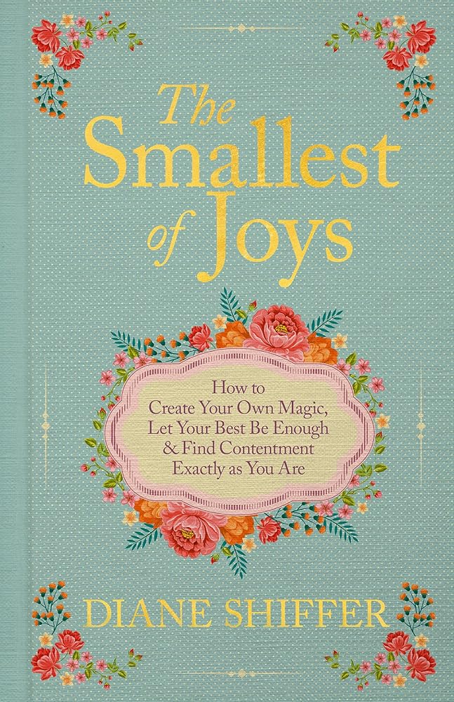 The Smallest of Joys: How to Create Your Own Magic, Let Your Best Be Enough & Find Contentment Exactly as You Are cover image