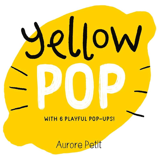 Yellow Pop (With 6 Playful Pop-Ups!): A Board Book (Color Pops) cover image