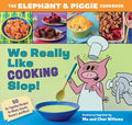 We Really Like Cooking Slop!: The Elephant & Piggie Cookbook cover image
