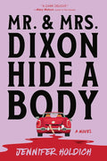 Mr. and Mrs. Dixon Hide a Body: A Novel cover image
