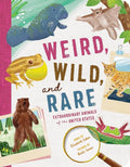Weird, Wild, and Rare: Extraordinary Animals of the United States cover image