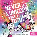 Never Let a Unicorn Wear a Tutu: A Funny and Magical Picture Book for Kids! cover image