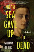 And the Sea Gave Up the Dead: A Novel cover image