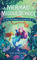 A Mermaid in Middle School Book 1: The Talisman of Lostland cover image