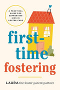 First-Time Fostering: A Practical Guide for Supporting Kids in Foster Care cover image