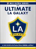 The Ultimate LA Galaxy: A Fan Guide to the Passion, History, Highlights, and More! (MLS Ultra Series) cover image
