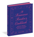 A Romance Reader's Cookbook: Seductive Recipes Inspired by the Books You Love to Read cover image