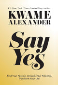 Say Yes: Find Your Passion, Unlock Your Potential, and Transform Your Life cover image