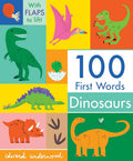 100 First Words: Dinosaurs: (A Lift-the-Flap Vocabulary Board Book for Babies and Toddlers) cover image
