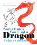 Sometimes You Find a Dragon: Find Your Dragon. Find Your Creativity. cover image