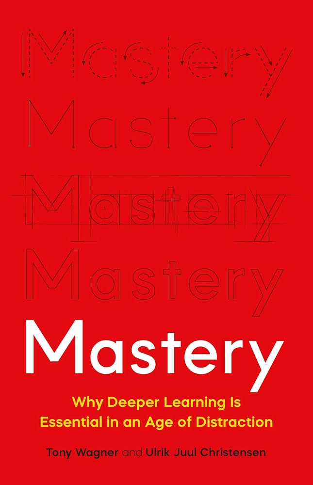 Mastery: Why Deeper Learning Is Essential in an Age of Distraction cover image