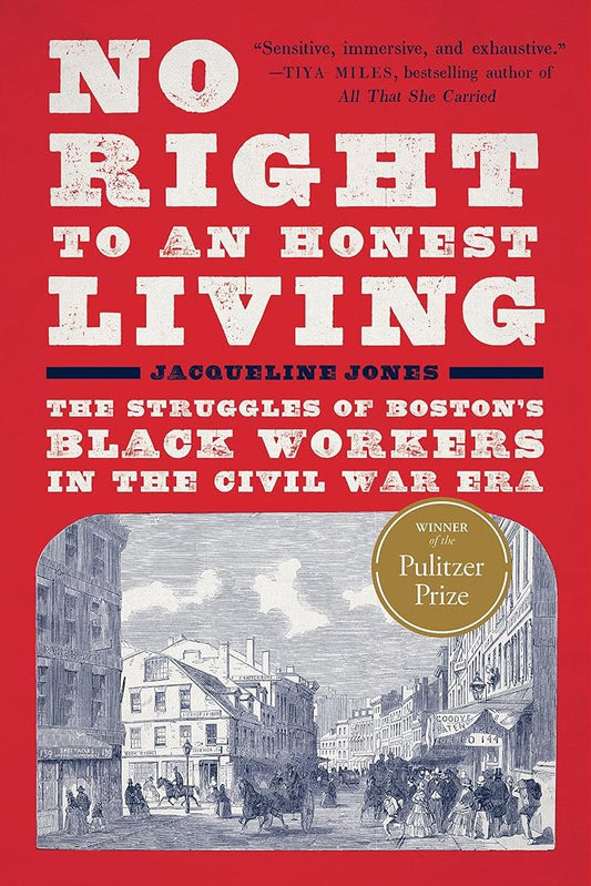 No Right to An Honest Living (Winner of the Pulitzer Prize): The Struggles of Boston's Black Workers in the Civil War Era cover image