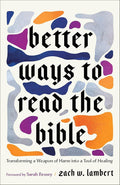Better Ways to Read the Bible: Transforming a Weapon of Harm into a Tool of Healing (Four New Lenses for Making Sense of Scripture) cover image