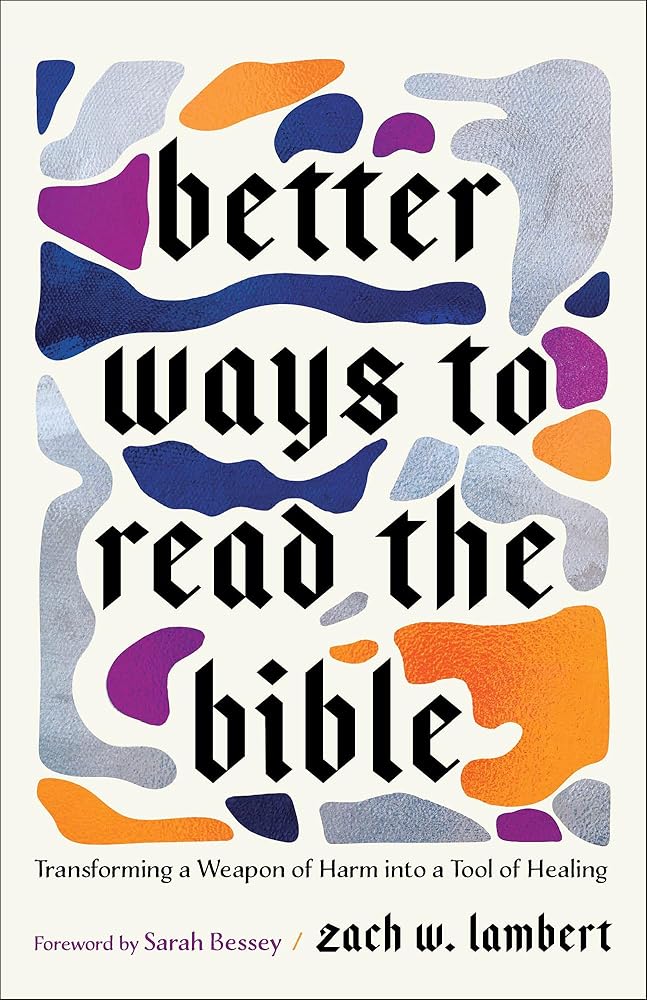 Better Ways to Read the Bible: Transforming a Weapon of Harm into a Tool of Healing (Four New Lenses for Making Sense of Scripture) cover image
