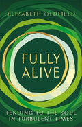 Fully Alive: Tending to the Soul in Turbulent Times cover image