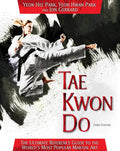 Tae Kwon Do: The Ultimate Reference Guide to the World's Most Popular Martial Art, Third Edition cover image