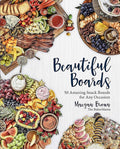 Beautiful Boards: 50 Amazing Snack Boards for Any Occasion cover image