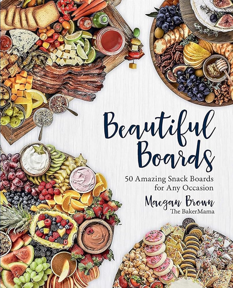 Beautiful Boards: 50 Amazing Snack Boards for Any Occasion cover image