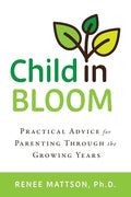 Child in Bloom: Practical Advice for Parenting Through the Growing Years cover image