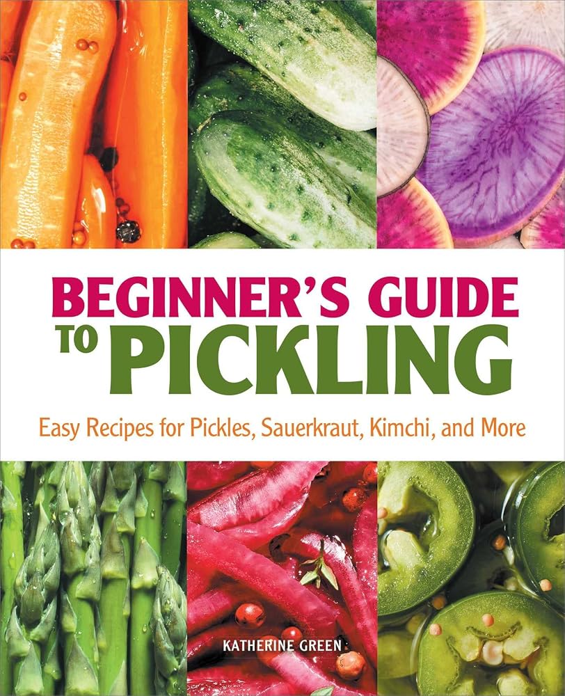 Beginner's Guide to Pickling: Easy Recipes for Pickles, Sauerkraut, Kimchi, and More cover image