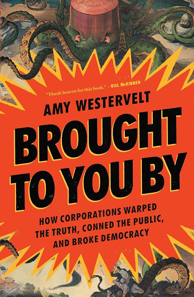 Brought to You By: How Corporations Warped the Truth, Conned the Public, and Broke Democracy cover image