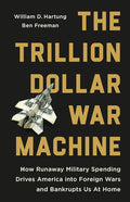The Trillion Dollar War Machine: How Runaway Military Spending Drives America into Foreign Wars and Bankrupts Us at Home cover image