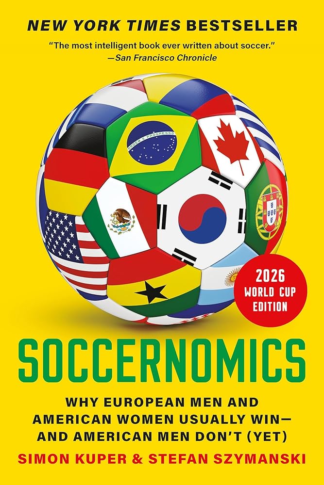 Soccernomics (2026 World Cup Edition): Why European Men and American Women Usually Win―and American Men Don’t (Yet) cover image