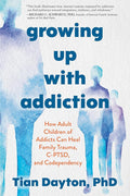 Growing Up with Addiction: How Adult Children of Addicts Can Heal Family Trauma, C-PTSD, and Codependency cover image