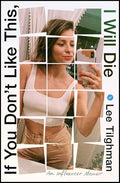 If You Don't Like This, I Will Die: An Influencer Memoir cover image