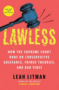 Lawless: How the Supreme Court Runs on Conservative Grievance, Fringe Theories, and Bad Vibes cover image