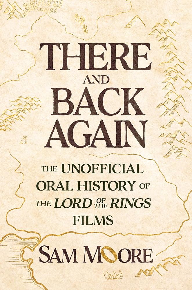 There and Back Again: The Unofficial Oral History of The Lord of the Rings Films cover image