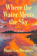 Where the Water Meets the Sky: A Novel cover image