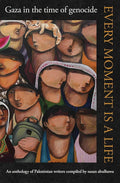 Every Moment Is a Life: Gaza in the Time of Genocide cover image