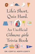 Life's Short, Quiz Hard.: An Unofficial Gilmore girls Trivia Book cover image