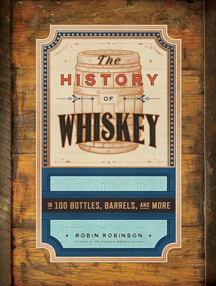 The History of Whiskey: in 100 Bottles, Barrels, and More cover image
