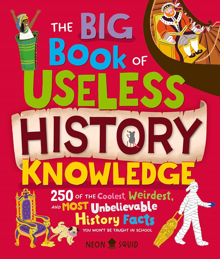 The Big Book of Useless History Knowledge: 250 of the Coolest, Weirdest, and Most Unbelievable History Facts You Won't Be Taught in School (Useless Knowledge) cover image