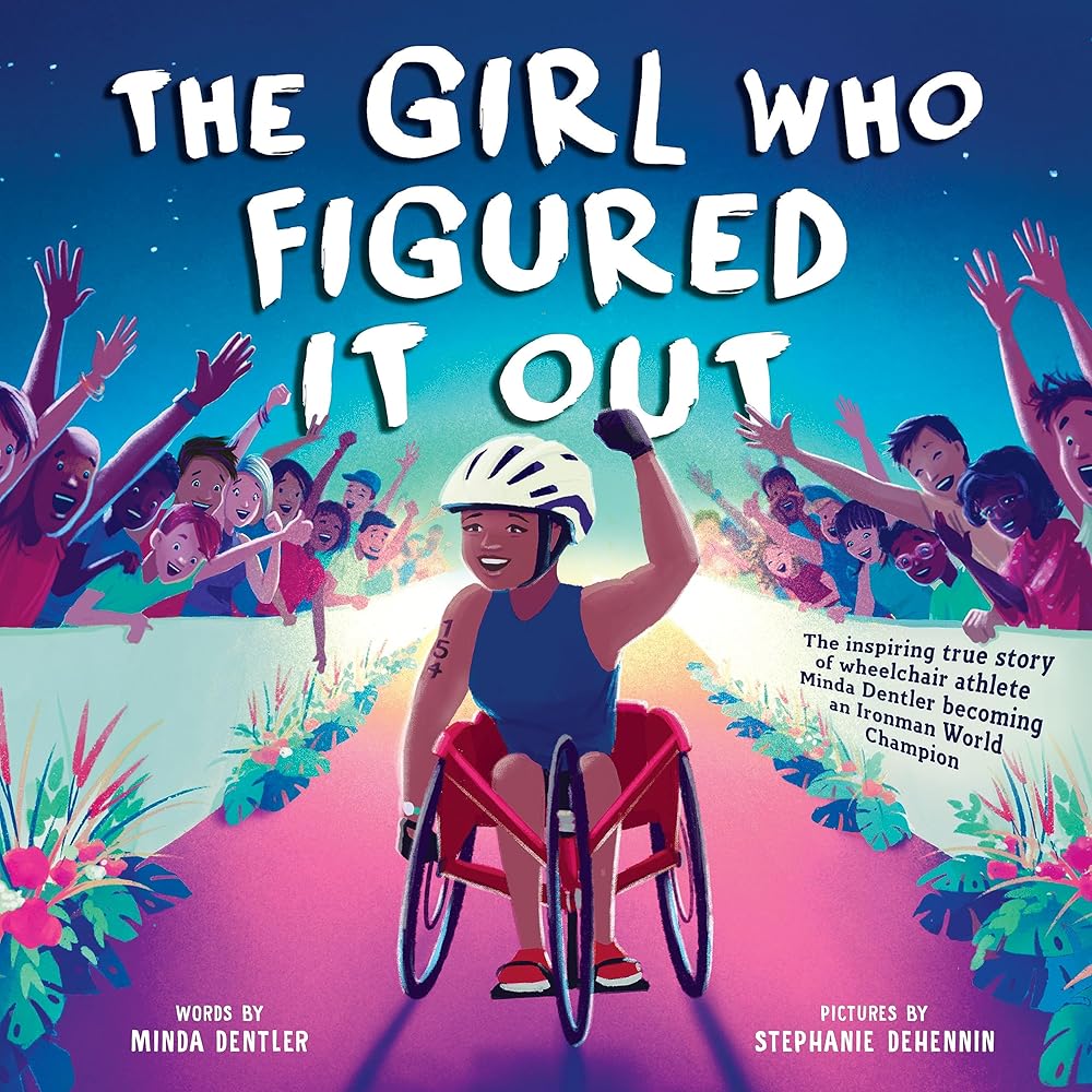 The Girl Who Figured It Out: The Inspiring True Story of Wheelchair Athlete Minda Dentler Becoming an Ironman World Champion cover image